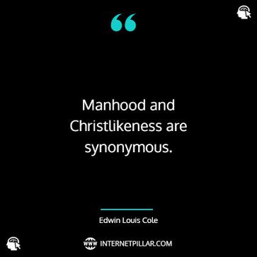 Edwin Louis Cole Quote: “Manhood and Christlikeness are synonymous.”