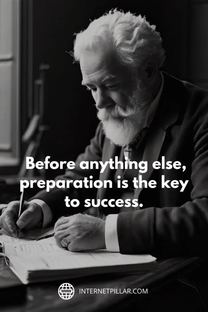 1. "Before anything else, preparation is the key to success." — Alexander Graham Bell