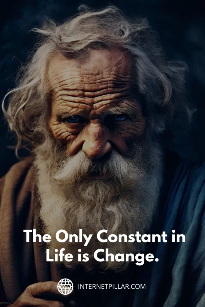 1. The Only Constant in Life Is Change. - Heraclitus