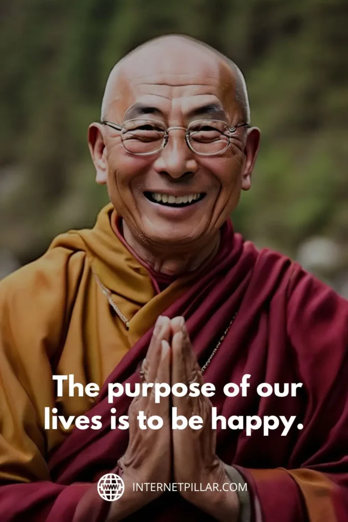 1. "The purpose of our lives is to be happy." - Dalai Lama