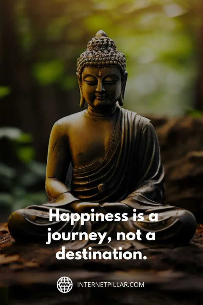 3. "Happiness is a journey, not a destination." - Buddha