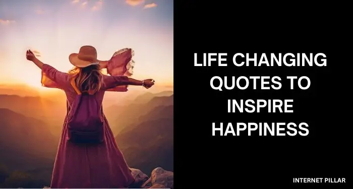 Life Changing Quotes to Inspire Happiness