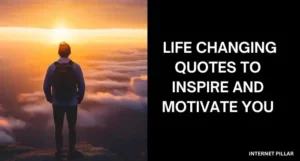 Life Changing Quotes to Inspire and Motivate You