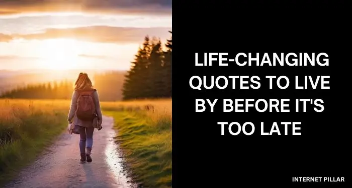 15 Life-Changing Quotes to Live By Before It's Too Late